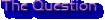 The Question